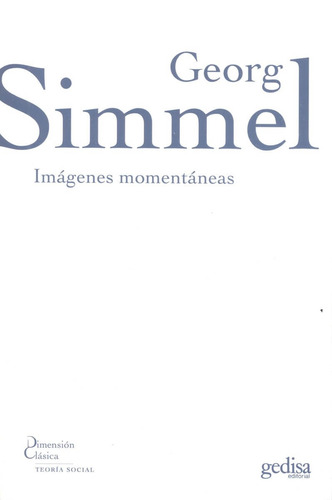 Imágenes momentáneas, de Simmel, Georg. Serie Dimensión Clásica Editorial Gedisa en español, 2007