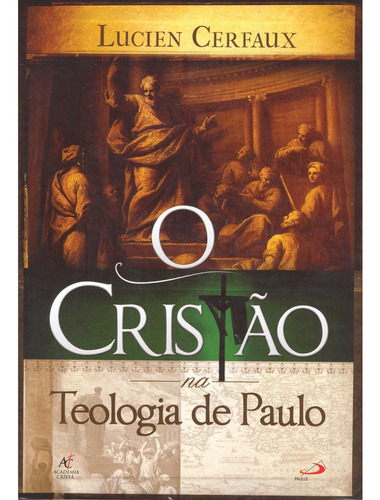 O Cristão Na Teologia De Paulo - Lucien Cerfaux