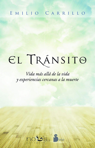 El tránsito: Vida más allá de la vida y experiencias cercanas a la muerte, de CARRILLO EMILIO. Editorial Sirio, tapa blanda en español, 2016