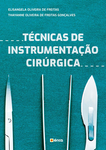 Técnicas De Instrumentação Cirúrgica, De Elisangela Oliveira De Freitas. Editora Érica, Capa Mole Em Português