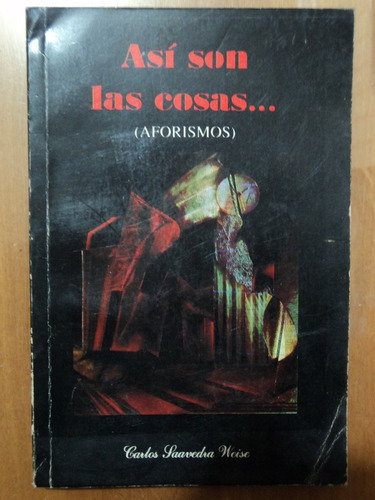 Así Son Las Cosas... (aforismos) - Carlos Saavedra W, 1992.