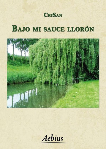 Bajo Mi Sauce Llorón, De Crisan. Editorial Aebius, Tapa Blanda En Español, 2016