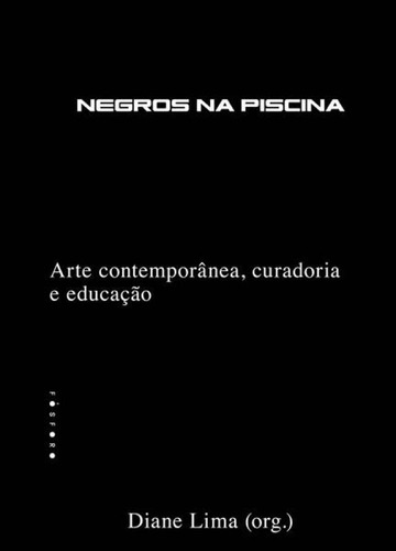 Negros Na Piscina - Arte Contemporanea, Curadoria E Educacao