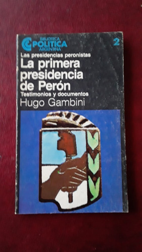 La Primera Presidencia De Peron De Hugo Gambini Ceal
