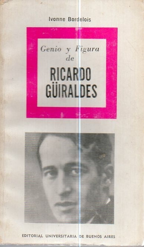 Genio Y Figura De Ricardo Guiraldes Ivonne Bordelois 
