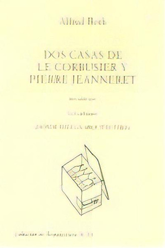 Dos Casas De Le Corbusier Pierre Jeanneret, De Roth,alfred. Editorial Lopez Albadalejo,jose En Español