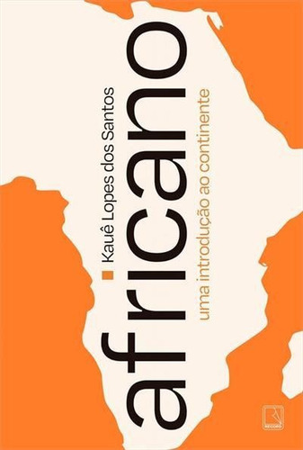 Africano: Uma Introduçao Ao Continente - 1ªed.(2022), De Kaue Lopes Dos Santos. Editora Record, Capa Mole, Edição 1 Em Português, 2022