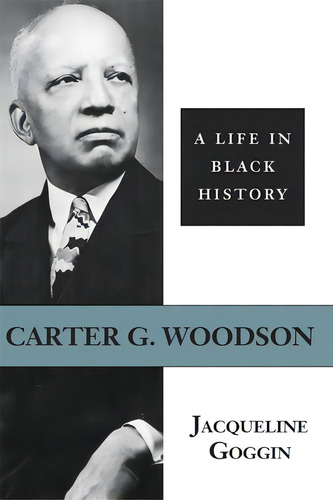 Carter G. Woodson: A Life In Black History, De Goggin, Jacqueline. Editorial Louisiana St Univ Pr, Tapa Blanda En Inglés