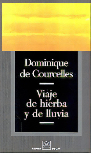 Viaje De Hierba Y De Lluvia, De Dominique De Courcelles. Editorial Alpha Decay, Edición 1 En Español