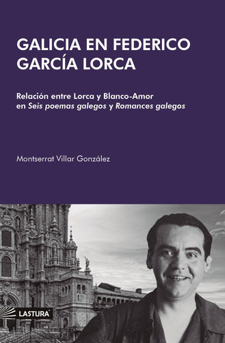 Galicia En Federico García Lorca, De Montserrat Villar. Editorial Lastura, Tapa Blanda En Español, 2022