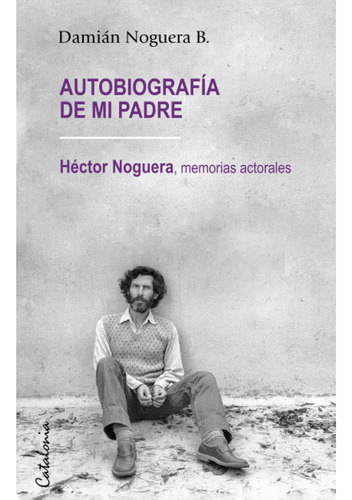 Libro: Autobiografía De Mi Padre: Héctor Noguera: Memorias A