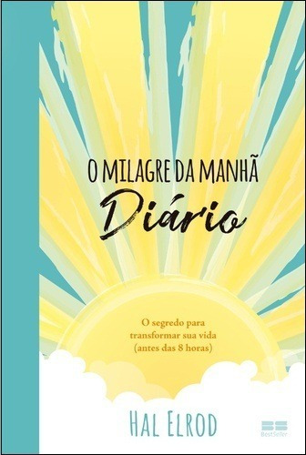 O Milagre Da Manhã: Diário - O Segredo Para Transformar Sua Vida ( Antes Das 8 Horas ) - Hal Elrod / Editora Best Seller 