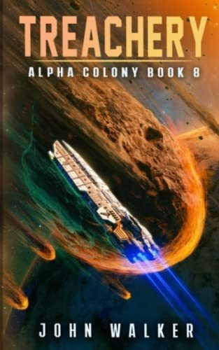 Treachery Alpha Colony Book 8 - Walker, John, De Walker, John. Editorial Independently Published En Inglés