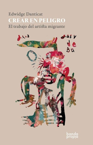 Crear En Peligro. El Trabajo Del Artista Migrante - Edwidge 