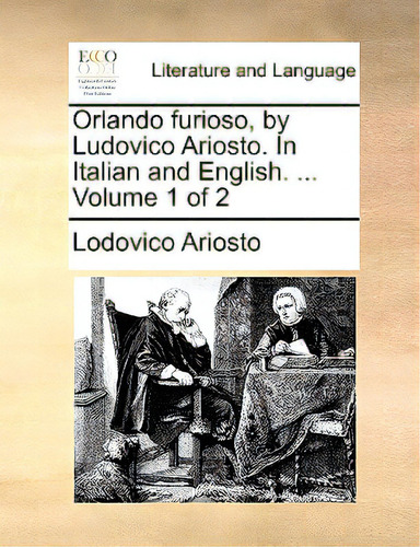 Orlando Furioso, By Ludovico Ariosto. In Italian And English. ... Volume 1 Of 2, De Ariosto, Lodovico. Editorial Gale Ecco Print Ed, Tapa Blanda En Inglés
