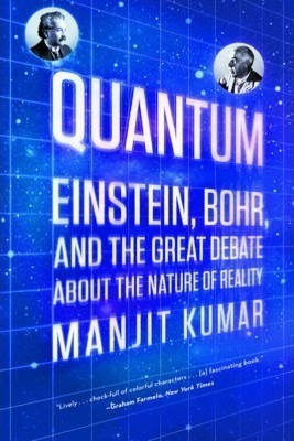 Quantum : Einstein, Bohr, And The Great Debate About The Nat