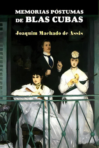 Memorias Pãâ³stumas De Blas Cubas, De Machado De Assis, Joaquim. Editorial Createspace, Tapa Blanda En Español