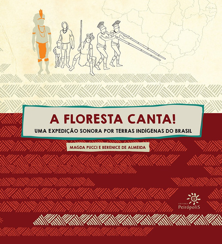 A floresta canta!: Uma expedição sonora por terras indígenas do Brasil, de Pucci, Magda. Editora Peirópolis Ltda, capa mole em português, 2014