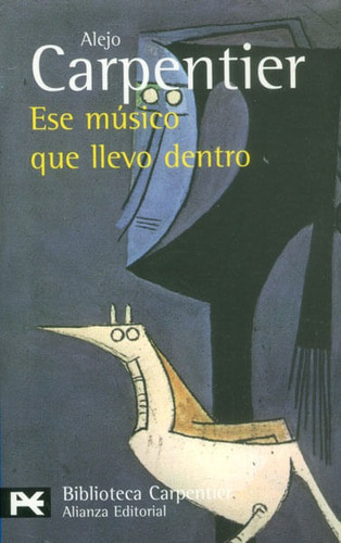 Ese Músico Que Llevo Dentro, De Alejo Carpentier. Editorial Alianza Distribuidora De Colombia Ltda., Tapa Blanda, Edición 2007 En Español