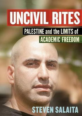 Uncivil Rites : Palestine And The Limits Of Academic Free...