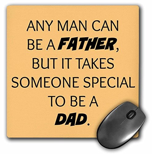 Any Man Can Be A Father But It Takes Someone Special To