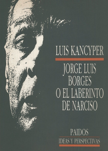 Luis Kancyper, Jorge Luis Borges O El Laberinto Del Narciso 