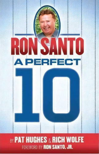Ron Santo - A Perfect 10, De Rich Wolfe. Editorial Lone Wolfe Press, Tapa Dura En Inglés