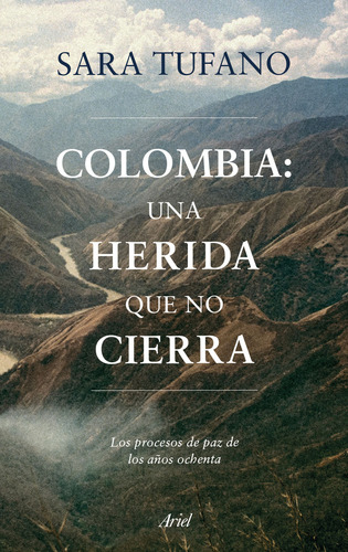 Colombia: Una Herida Que No Cierra:  De Sara Tufano. Tapa Bl