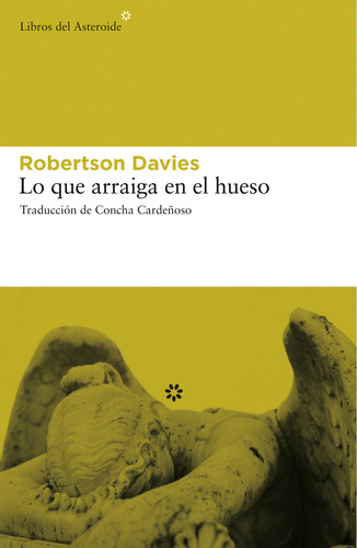 Lo Que Arraiga En El Hueso, De Davies, Robertson. Editorial Libros Del Asteroide, Tapa Pasta Blanda, Edición 1 En Español, 2009