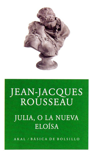 Julia O La Nueva Eloisa, De Jean-jacques Rousseau. Editorial Akal, Edición 1 En Español