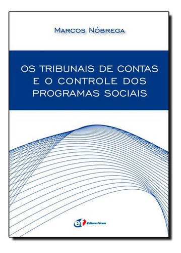 Os Tribunais De Contas E O Controle Dos Programas Sociais, De Marcos Antônio Rios Da Nobrega. Editora Forum Em Português