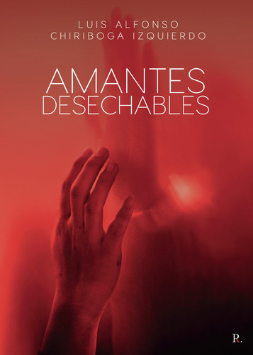 Amantes Desechables - Chiriboga Izquierdo,luis Alfonso