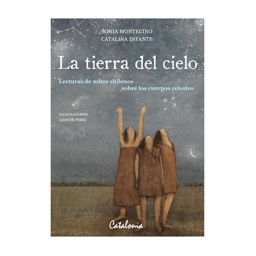 La Tierra Del Cielo La Lecturas Y Mitos Chilenos