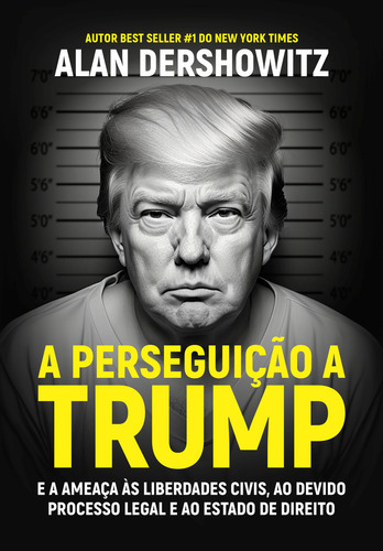 A Perseguição a Trump: e a ameaça às liberdades civis, a, de Alan Dershowitz. LVM Editora Ltda, capa mole em português
