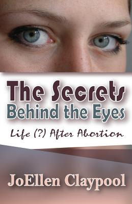 Libro The Secrets Behind The Eyes: Life (?) After Abortio...