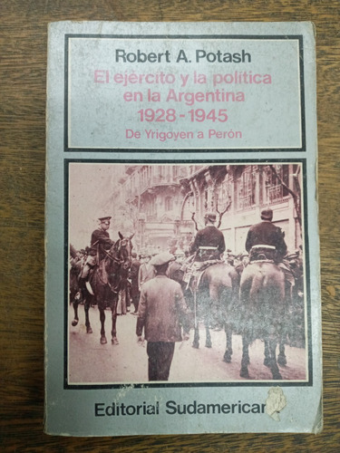 El Ejercito Y Politica Argentina 1928/1945 * Robert Potash