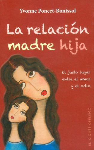 La Relación Madrea Hija. El Justo Lugar Entre El Amor Y El Odio, De Yvonne Poncet - Bonissol. Editorial Ediciones Gaviota, Tapa Dura, Edición 2014 En Español