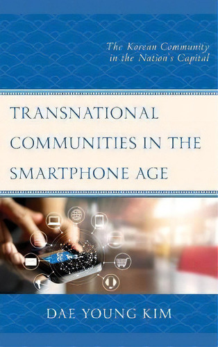 Transnationalmunities In The Smartphone Age : The Korea, De Dae Young Kim. Editorial Lexington Books En Inglés