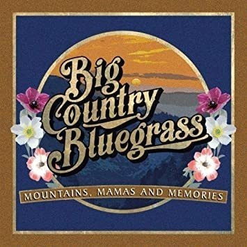 Big Country Bluegrass Mountains Mamas And Memories Cd