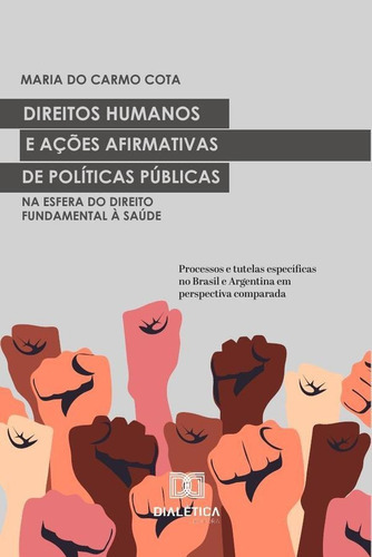 Direitos Humanos E Ações Afirmativas De Políticas Públicas Na Esfera Do Direito Fundamental À Saúde, De Maria Do Carmo Cota. Editorial Editora Dialetica, Tapa Blanda En Portugués