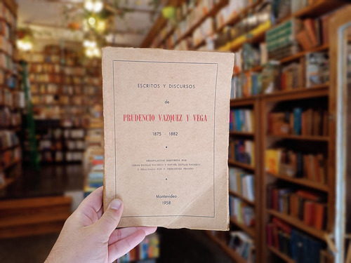 Escritos Y Discursos De Prudencio Vázquez Y Vega 1875 - 1882