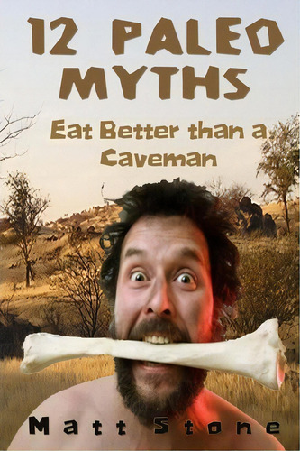12 Paleo Myths, De Matt Stone. Editorial Createspace Independent Publishing Platform, Tapa Blanda En Inglés
