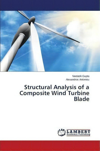 Structural Analysis Of A Composite Wind Turbine Blade, De Antoniou Alexandros. Editorial Lap Lambert Academic Publishing, Tapa Blanda En Inglés