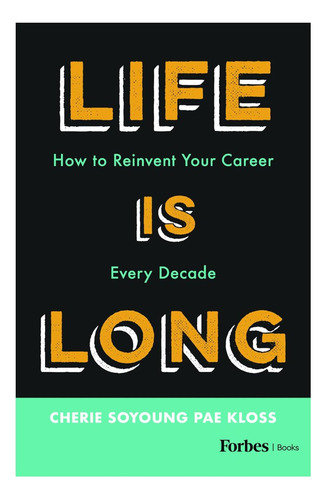 Libro: La Vida Es Larga: Cómo Reinventar Tu Carrera Cada Vez