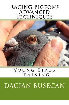 Libro Racing Pigeons Advanced Techniques : Young Birds Tr...