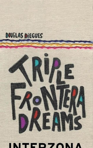 Triple Frontera Dreams De Douglas Diegues, De Douglas Diegues. Editorial Interzona En Español