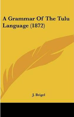 Libro A Grammar Of The Tulu Language (1872) - J Brigel