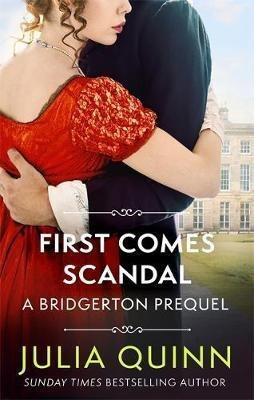 First Comes Scandal : A Bridgerton Prequel - Julia Quinn