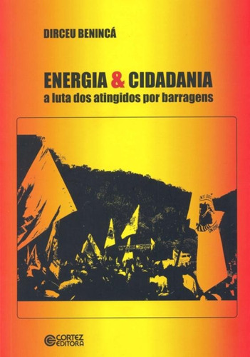 Energia & Cidadania: a luta dos atingidos por barragens, de Benincá, Dirceu. Cortez Editora e Livraria LTDA, capa mole em português, 2011
