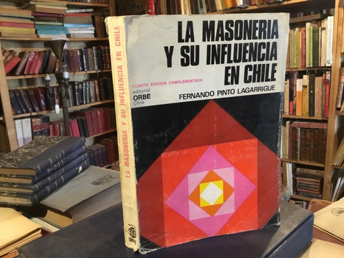 La Masonería Su Influencia En Chile Ernesto Pinto Lagarrigue